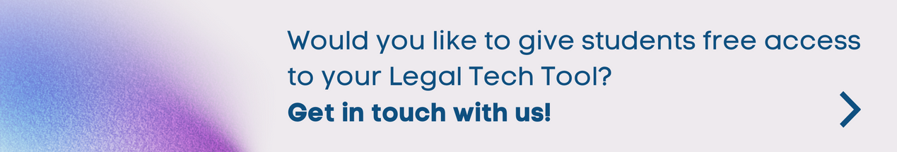 Would you like to give students free access  to your Legal Tech Tool? Get in touch with us!